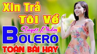 ✔️ XIN TRẢ TÔI VỀ ➤ LƯƠNG GIA TIẾN ➤ Giọng Ca Bolero Hay Nhất NGỌT LỊM TIM Say Đắm Bao Thế Hệ