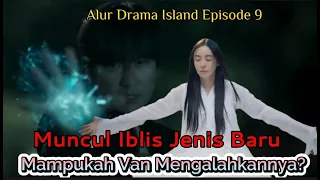 Alur Drama Island Part 2 Episode 9 | Muncul Iblis Baru Yang Lebih Kuat, Mampukah Van Mengalahkannya?