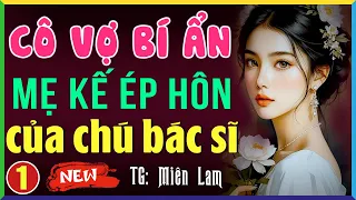 Truyện ngôn tình Việt Nam: CÔ VỢ BÍ MẬT của chú bác sĩ Tập 1