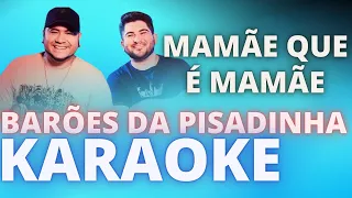 MAMÃE QUE É MAMÃE - OS BARÕES DA PISADINHA - KARAOKE