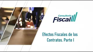 Los efectos fiscales de los contratos. Parte 1 | 10 AGO 22 | Consultorio Fiscal