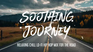 Soothing Journey: Relaxing Chill LoFi Hip Hop Mix For The Road