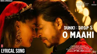 Dunki Drop 5 - O Maahi | Lyrical Song - Shah Rukh Khan | Taapsee Pannu | Arjith Singh | Pritam