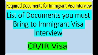 List of Required Documents for Immigrant Visa Interview (CR and IR Visa )