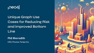 Neo4j Live: Unique Graph Use Cases for Reducing Risk and improved Bottom Line