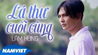 Lá Thư Cuối Cùng - Lâm Hùng [MV OFFICIAL]