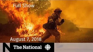 The National for August 7, 2018 — Saudi Arabia, Aeroplan Changes, Wildfires