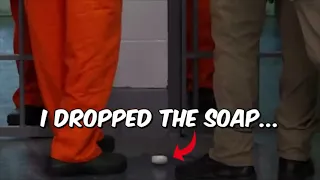 I Dropped the soap in prison!