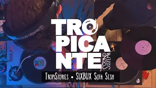 Tropistories ✺ SIXBUX Sofa sesh