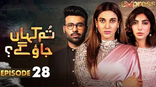 Pakistani Drama | Tum Kahan Jao Gay - Episode 28 | Sana Fakhar, Faizan Shaikh, Saleem Meraj | I2C1O