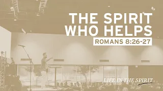 The Spirit Who Helps (Romans 8:26-27)