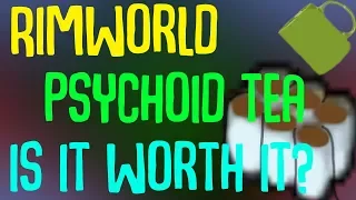 Rimworld Beta 18! Is Psychoid Tea Worth it? Rimworld Drug Guide
