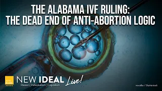 The Alabama IVF Ruling: The Dead End of Anti-Abortion Logic