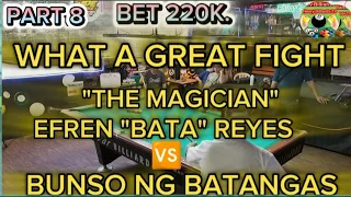 P(8) 220K. WHAT A GREAT FIGHT! "THE MAGICIAN" EFREN "BATA" REYES 🆚 BUNSO NG BATANGAS.