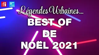 Légendes Urbaines : Best of de Noël 2021 !!