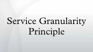 Service Granularity Principle