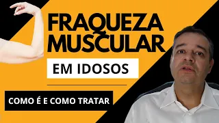 FRAQUEZA MUSCULAR EM IDOSOS - CONHEÇA OS SINTOMAS E COMO TRATAR | Dr Flávio Jambo