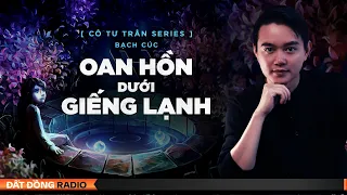 Nghe truyện ma : OAN HỒN GIẾNG LẠNH - Chuyện ma cô thầy pháp miền tây Tư Trân P23