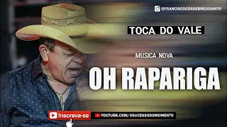 TOCA DO VALE OH RAPARIGA EU VOU CASAR COM VOCE | MUSICA NOVA 2022 #TOCADOVALE #FORROZAO