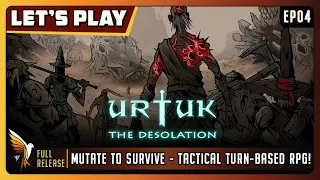 Urtuk: The Desolation | EP04 - Full Release | Let's Play | Mutate to SurviveTactical Turn-Based RPG!