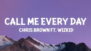 Chris Brown - Call Me Every Day (Lyrics) ft. WizKid