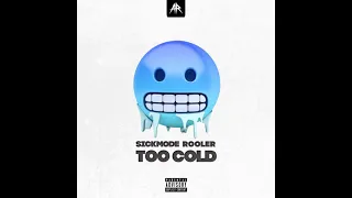 Sickmode & Rooler - TOO COLD