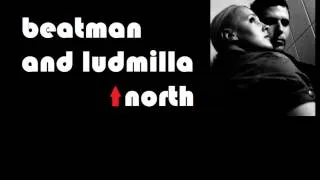 Beatman and Ludmilla - North