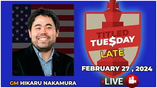 Hikaru Nakamura | Titled Tuesday Late | February 27, 2024 | chesscom