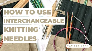 How To Use Interchangeable Knitting Needles - Tips & Tricks