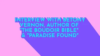 Interview with Betony Vernon, author of "The Boudoir Bible" and "Paradise Found"