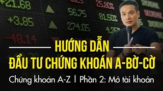 P2: Mở tài khoản chứng khoán | HƯỚNG DẪN ĐẦU TƯ CHỨNG KHOÁN CƠ BẢN, A-BỜ-CỜ (TỪ A-Z) TẠI VPBANKS