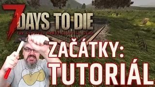 7 Days to Die - začátky ve hře (tutoriál)