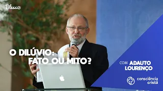 O Dilúvio: Fato ou Mito? - Com Adauto Lourenço