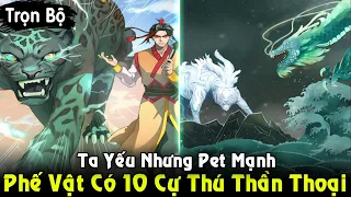 Full Trọn Bộ | Kẻ Thức Tỉnh Được 10 Cự Thú Thái Cổ Truyền Thuyết Mạnh Như Hack | Review Truyện