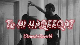 tu hi haqeeqat [slowed +reverb]