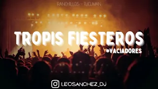 TROPIS FIESTEROS | Dj Leo Sánchez #Vaciadores