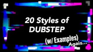 20 Different Styles of DUBSTEP (w/ Examples)