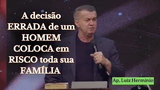 A decisão ERRADA de um HOMEM COLOCA em RISCO toda sua FAMÍLIA|| Ap, Luiz Hermínio #luizherminio