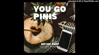You Go Pinis (2021)-Bee'Gee Bwoy (Bee'Gee Records)