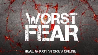 Worst Fear | Ghost Stories, Paranormal, Supernatural, Hauntings, Horror
