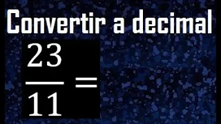 convertir 23/11 a decimal , transformar fracciones a decimales , de fraccion a decimal, como