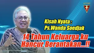 KISAH NYATA : 14 TAHUN KELUARGA HANCUR BERANTAKAN BISA TUHAN PULIHKAN  - Ps.Wanda Soedjak