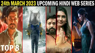 Top 8 Upcoming Ott Hindi Web Series & Movies 24th March 2023