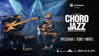 PIPOQUINHA E PEDRO MARTINS - 8ª EDIÇÃO FESTIVAL CHORO JAZZ