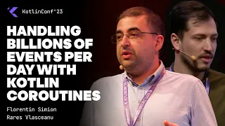 Handling billions of events per day with Kotlin Coroutines by Florentin Simion and Rares Vlasceanu