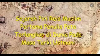 Sejarah Piri Reis Muslim Pertama Penulis Peta Terlengkap di Dunia pada Masa Kejayaan Turki Ustmani