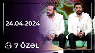 7 Özəl / 24.04.2024