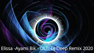 ELISSA AYAMI BIK -OLTI DJ deep remix 2020
