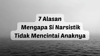 7 ALASAN MENGAPA SI NARSISTIK TIDAK MENCINTAI ANAKNYA #fyp #treatment #foryou #tiktok #foryoupage