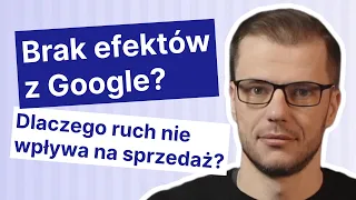 Dlaczego masz niską sprzedaż z Google? Jak osiągać zadowalające efekty z SEO i Google Ads?